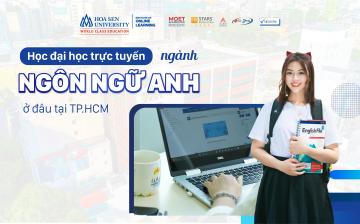 Học đại học trực tuyến ngành ngôn ngữ Anh ở đâu tại thành phố Hồ Chí Minh